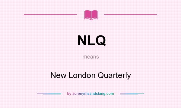 What does NLQ mean? It stands for New London Quarterly