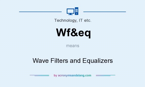 What does Wf&eq mean? It stands for Wave Filters and Equalizers