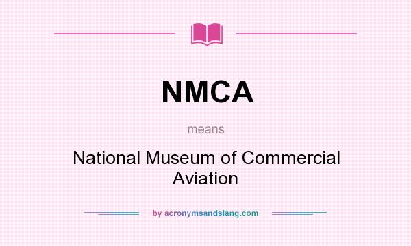 What does NMCA mean? It stands for National Museum of Commercial Aviation