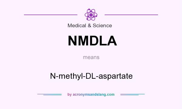 What does NMDLA mean? It stands for N-methyl-DL-aspartate