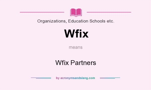 What does Wfix mean? It stands for Wfix Partners