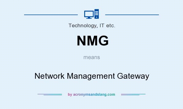 What does NMG mean? It stands for Network Management Gateway