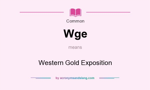 What does Wge mean? It stands for Western Gold Exposition
