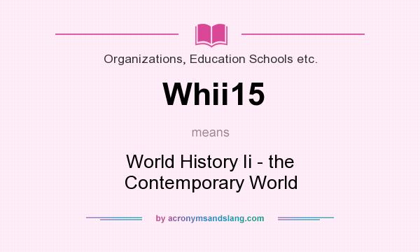 What does Whii15 mean? It stands for World History Ii - the Contemporary World