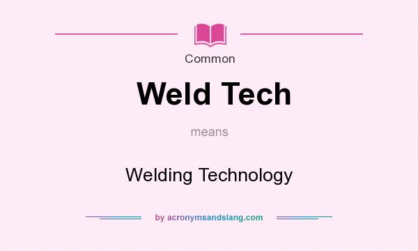 What does Weld Tech mean? It stands for Welding Technology