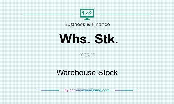 What does Whs. Stk. mean? It stands for Warehouse Stock