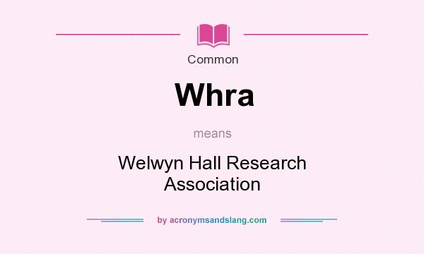 What does Whra mean? It stands for Welwyn Hall Research Association