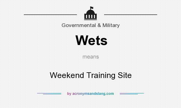 What does Wets mean? It stands for Weekend Training Site