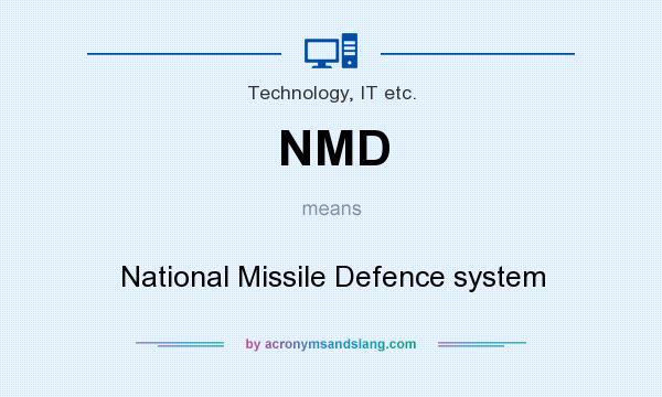 What does NMD mean? It stands for National Missile Defence system