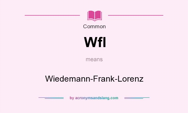 What does Wfl mean? It stands for Wiedemann-Frank-Lorenz