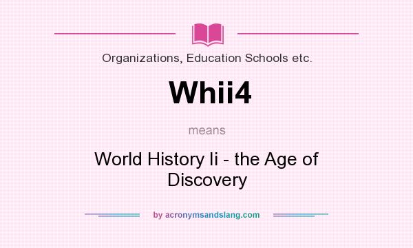 What does Whii4 mean? It stands for World History Ii - the Age of Discovery