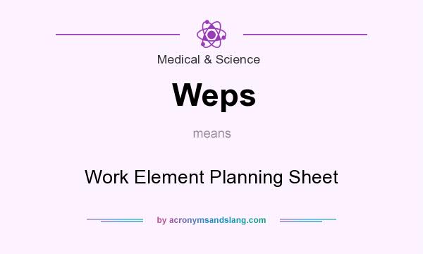 What does Weps mean? It stands for Work Element Planning Sheet