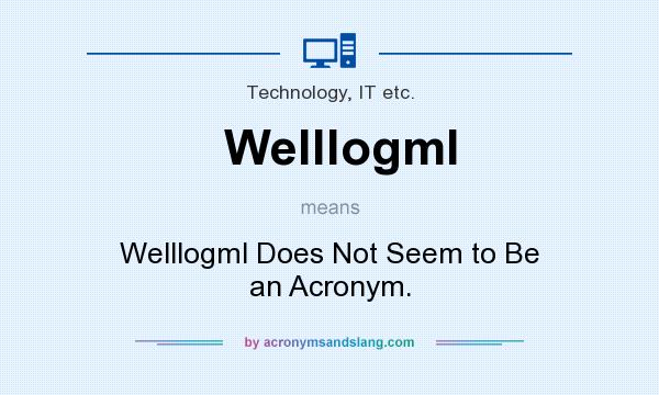 What does Welllogml mean? It stands for Welllogml Does Not Seem to Be an Acronym.