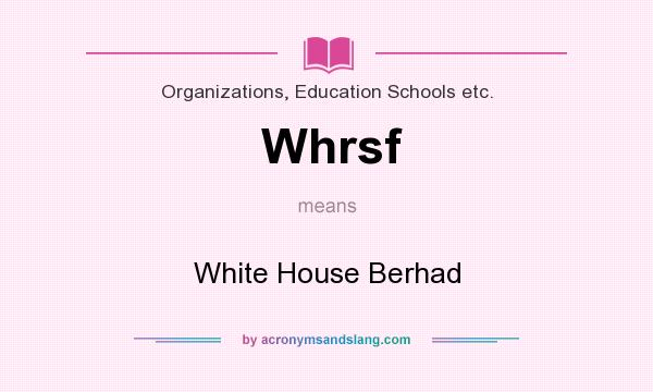 What does Whrsf mean? It stands for White House Berhad
