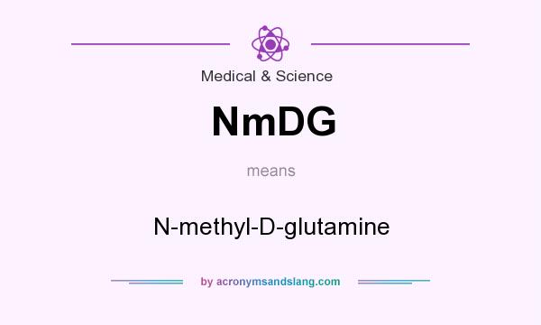 What does NmDG mean? It stands for N-methyl-D-glutamine