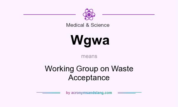 What does Wgwa mean? It stands for Working Group on Waste Acceptance