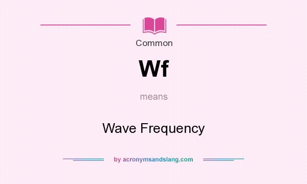 What does Wf mean? It stands for Wave Frequency