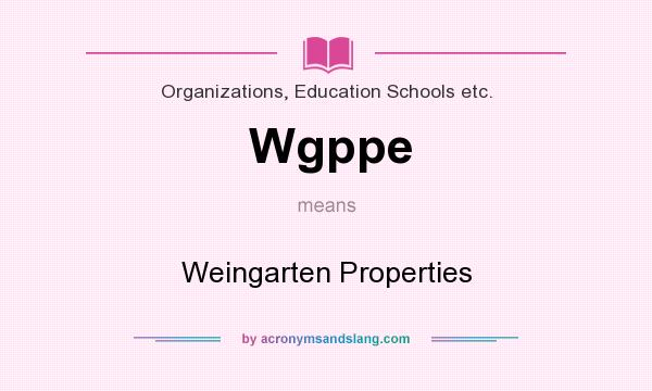 What does Wgppe mean? It stands for Weingarten Properties