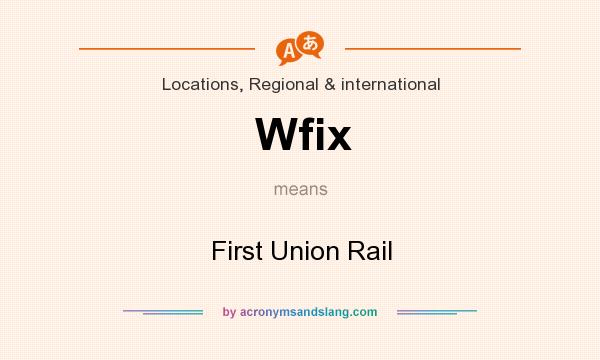 What does Wfix mean? It stands for First Union Rail