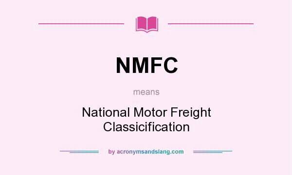 What does NMFC mean? It stands for National Motor Freight Classicification