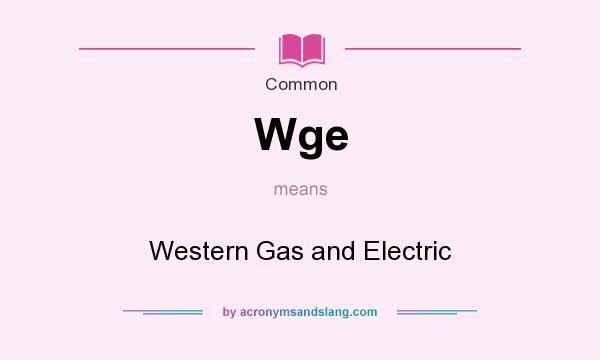 What does Wge mean? It stands for Western Gas and Electric