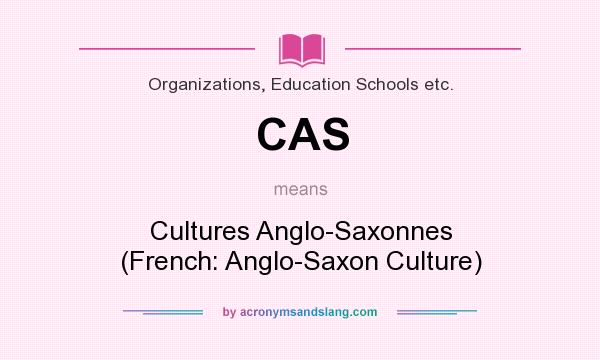What does CAS mean? It stands for Cultures Anglo-Saxonnes (French: Anglo-Saxon Culture)