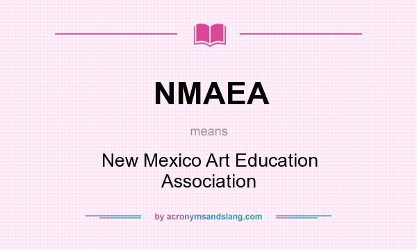 What does NMAEA mean? It stands for New Mexico Art Education Association