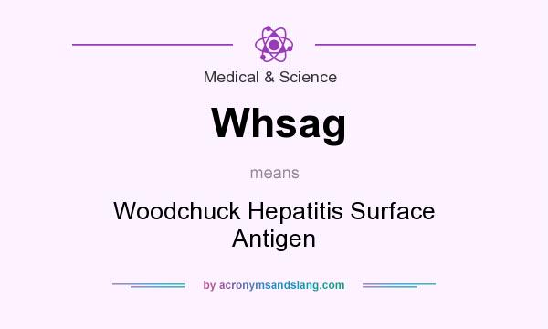 What does Whsag mean? It stands for Woodchuck Hepatitis Surface Antigen
