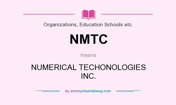 What does NMTC mean? It stands for NUMERICAL TECHONOLOGIES INC.