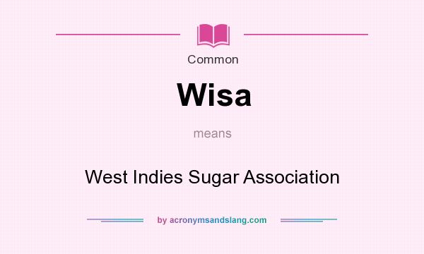 What does Wisa mean? It stands for West Indies Sugar Association
