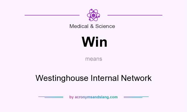 What does Win mean? It stands for Westinghouse Internal Network