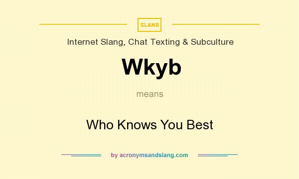 What does Wkyb mean? It stands for Who Knows You Best