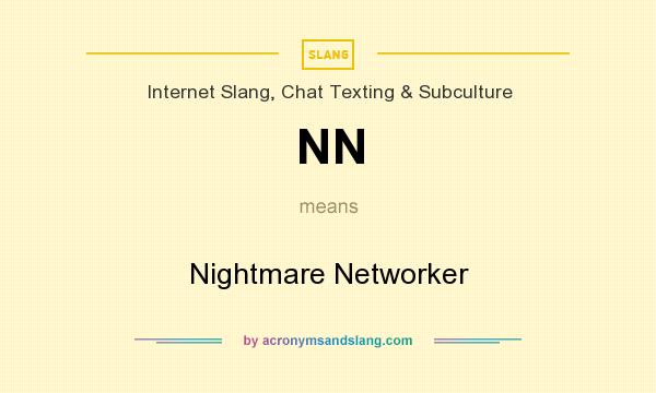 What does NN mean? It stands for Nightmare Networker