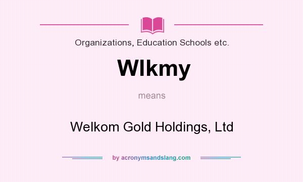 What does Wlkmy mean? It stands for Welkom Gold Holdings, Ltd
