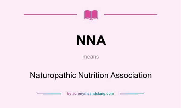 What does NNA mean? It stands for Naturopathic Nutrition Association