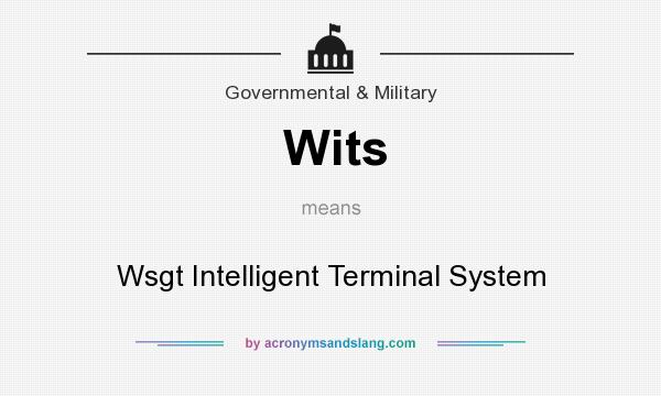 What does Wits mean? It stands for Wsgt Intelligent Terminal System