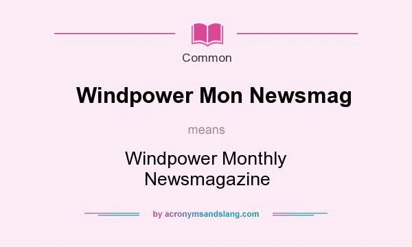 What does Windpower Mon Newsmag mean? It stands for Windpower Monthly Newsmagazine