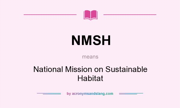 What does NMSH mean? It stands for National Mission on Sustainable Habitat