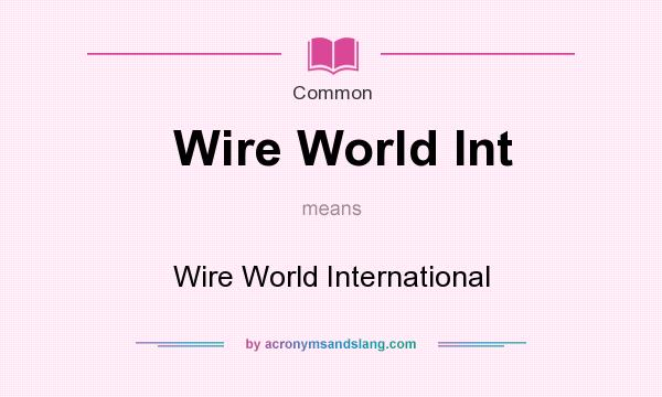 What does Wire World Int mean? It stands for Wire World International