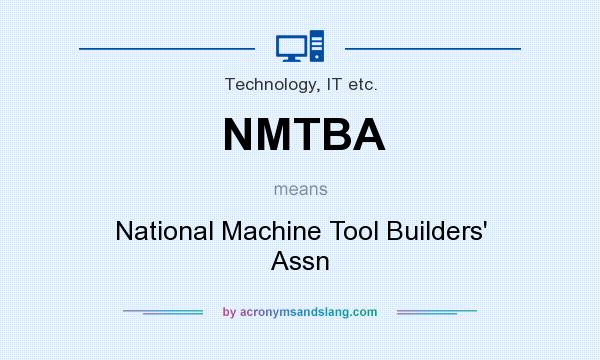 What does NMTBA mean? It stands for National Machine Tool Builders` Assn