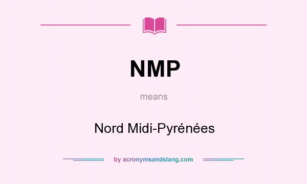 What does NMP mean? It stands for Nord Midi-Pyrénées
