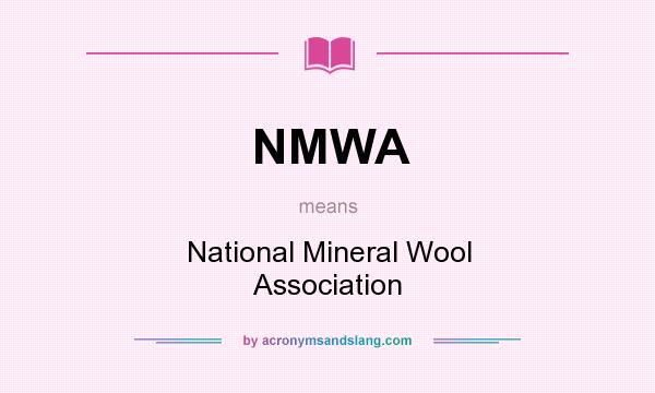 What does NMWA mean? It stands for National Mineral Wool Association