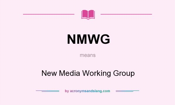 What does NMWG mean? It stands for New Media Working Group