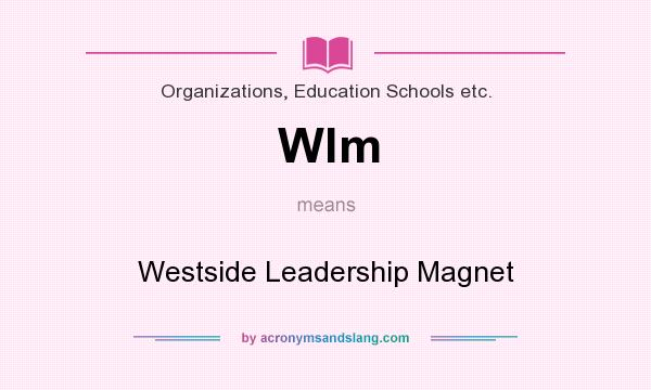 What does Wlm mean? It stands for Westside Leadership Magnet