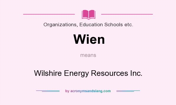 What does Wien mean? It stands for Wilshire Energy Resources Inc.