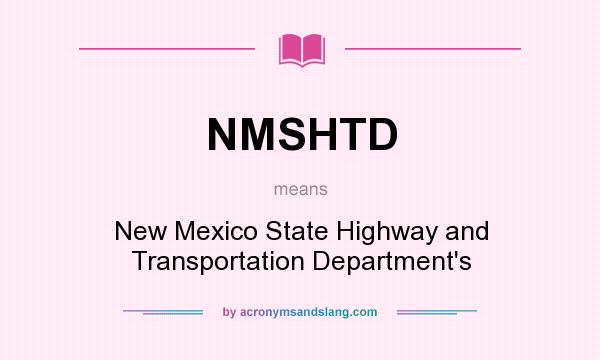 What does NMSHTD mean? It stands for New Mexico State Highway and Transportation Department`s