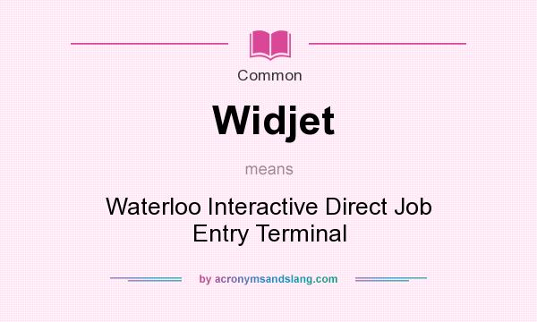 What does Widjet mean? It stands for Waterloo Interactive Direct Job Entry Terminal