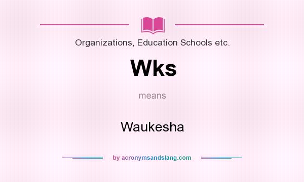 What does Wks mean? It stands for Waukesha