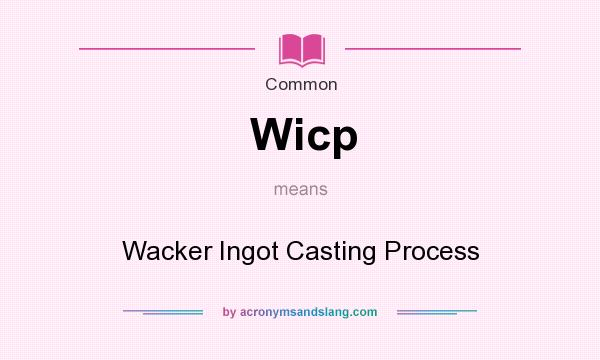 What does Wicp mean? It stands for Wacker Ingot Casting Process