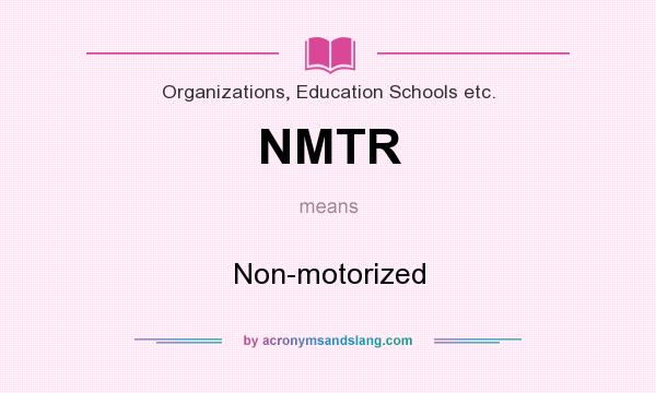 What does NMTR mean? It stands for Non-motorized